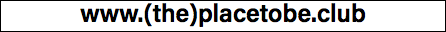 www.(the)placetobe.club 
